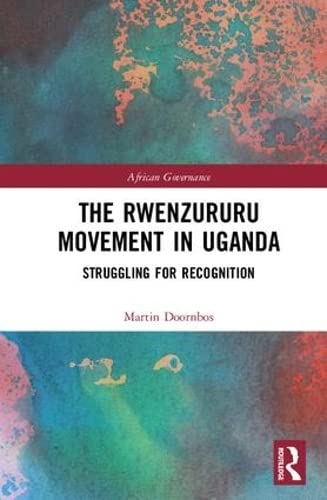 The Rwenzururu Movement in Uganda: Struggling for Recognition (African Governance, 5, Band 5) Social Sciences
