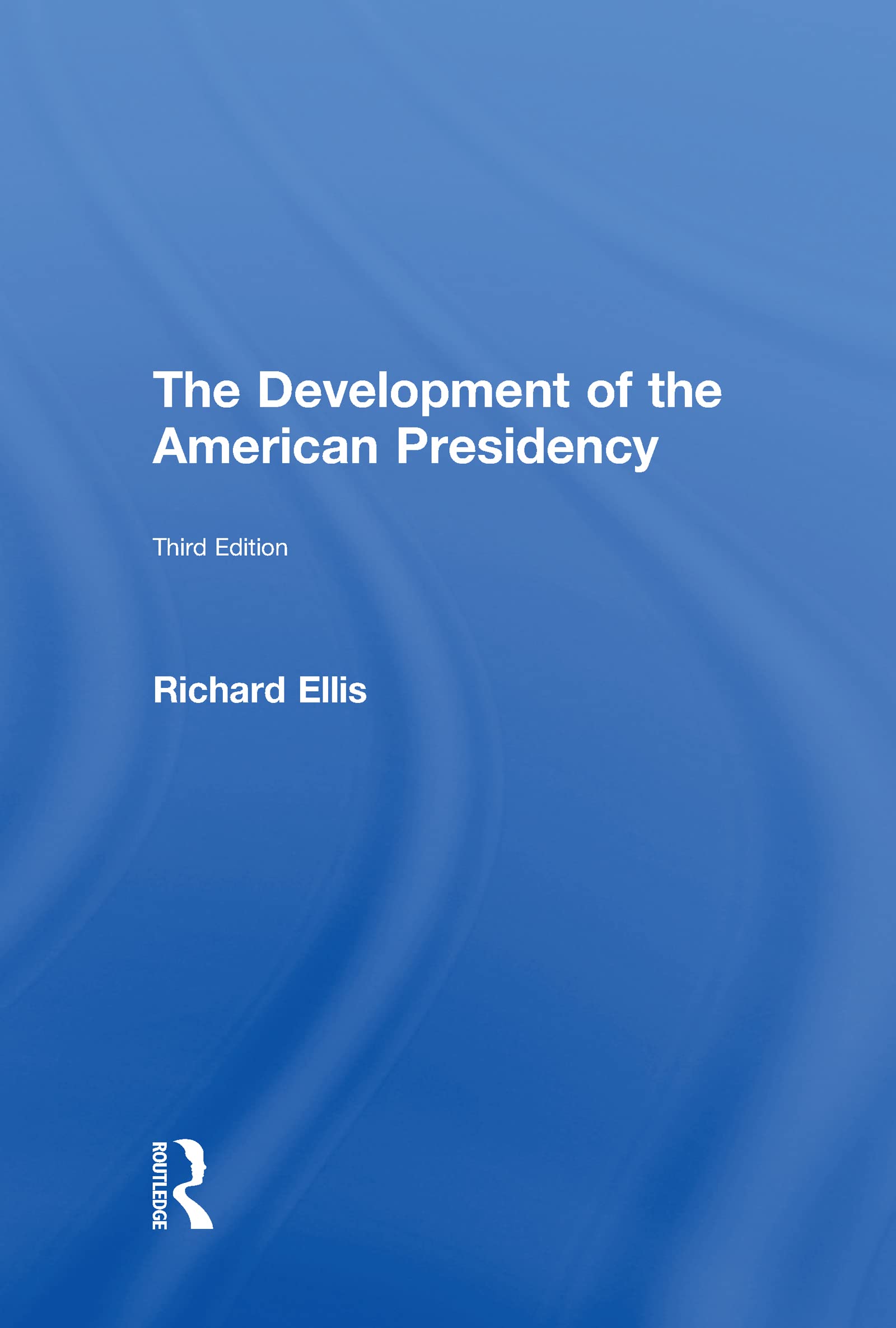 The Development of the American Presidency Politics & History