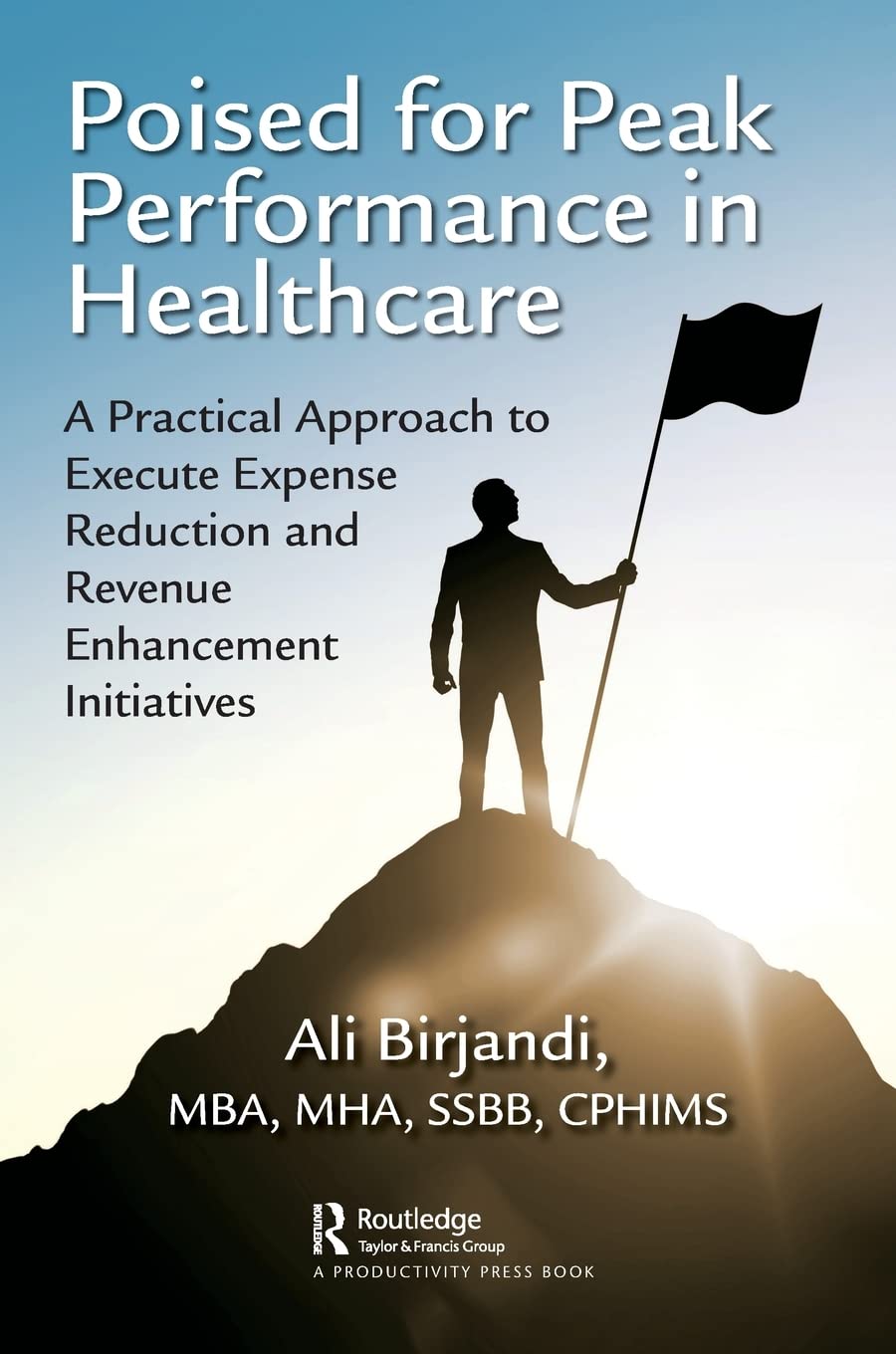 Poised for Peak Performance in Healthcare: A Practical Approach to Execute Expense Reduction and Revenue Enhancement Initiatives Medicine