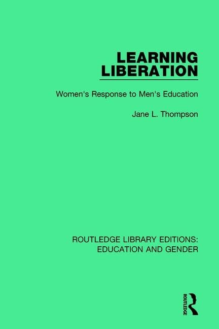 Learning Liberation: Women's Response to Men's Education (Routledge Library Editions: Education and Gender, 12, Band 12) Books