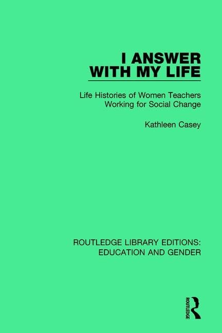 I Answer With My Life: Life Histories of Women Teachers Working for Social Change (Routledge Library Editions: Education and Gender, 8, Band 8) Books