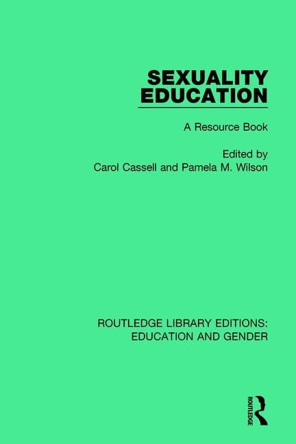 Sexuality Education: A Resource Book (Routledge Library Editions: Education and Gender, 5, Band 5) Social Sciences