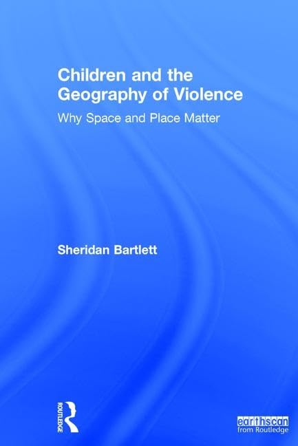 Children and the Geography of Violence: Why Space and Place Matter Social Sciences