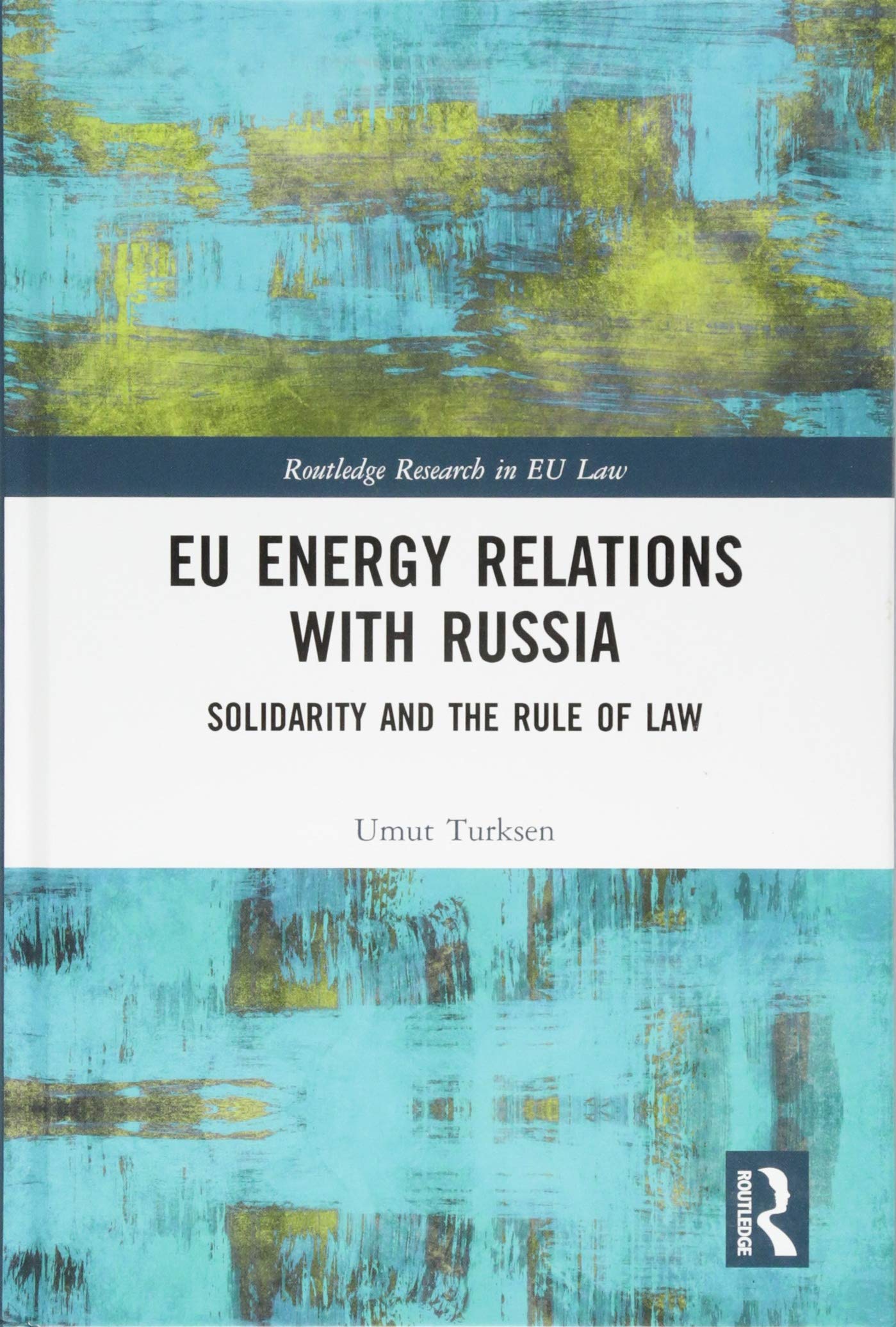 EU Energy Relations With Russia: Solidarity and the Rule of Law (Routledge Research in Eu Law) Law