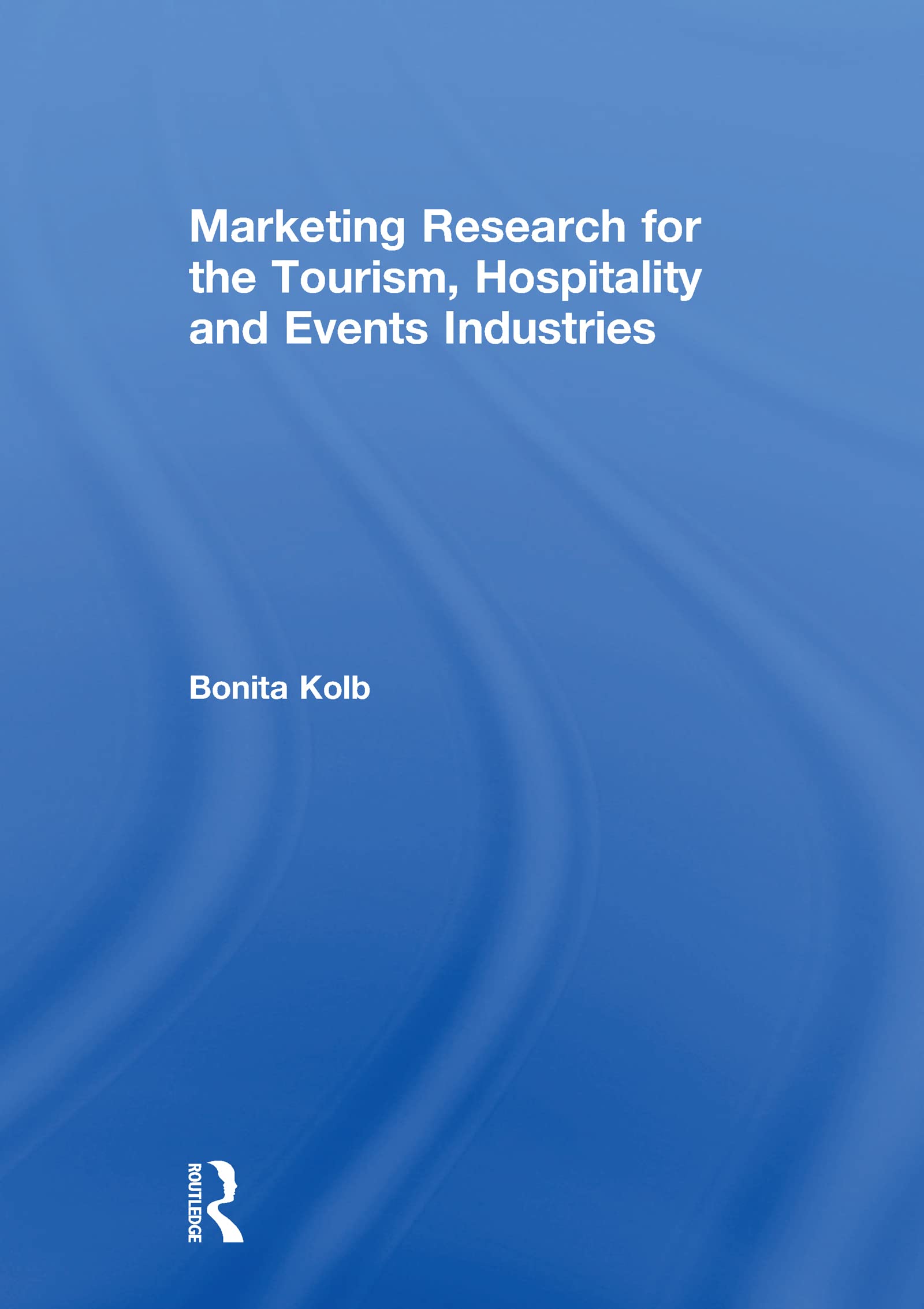 Kolb, B: Marketing Research for the Tourism, Hospitality and Business, Finance & Career