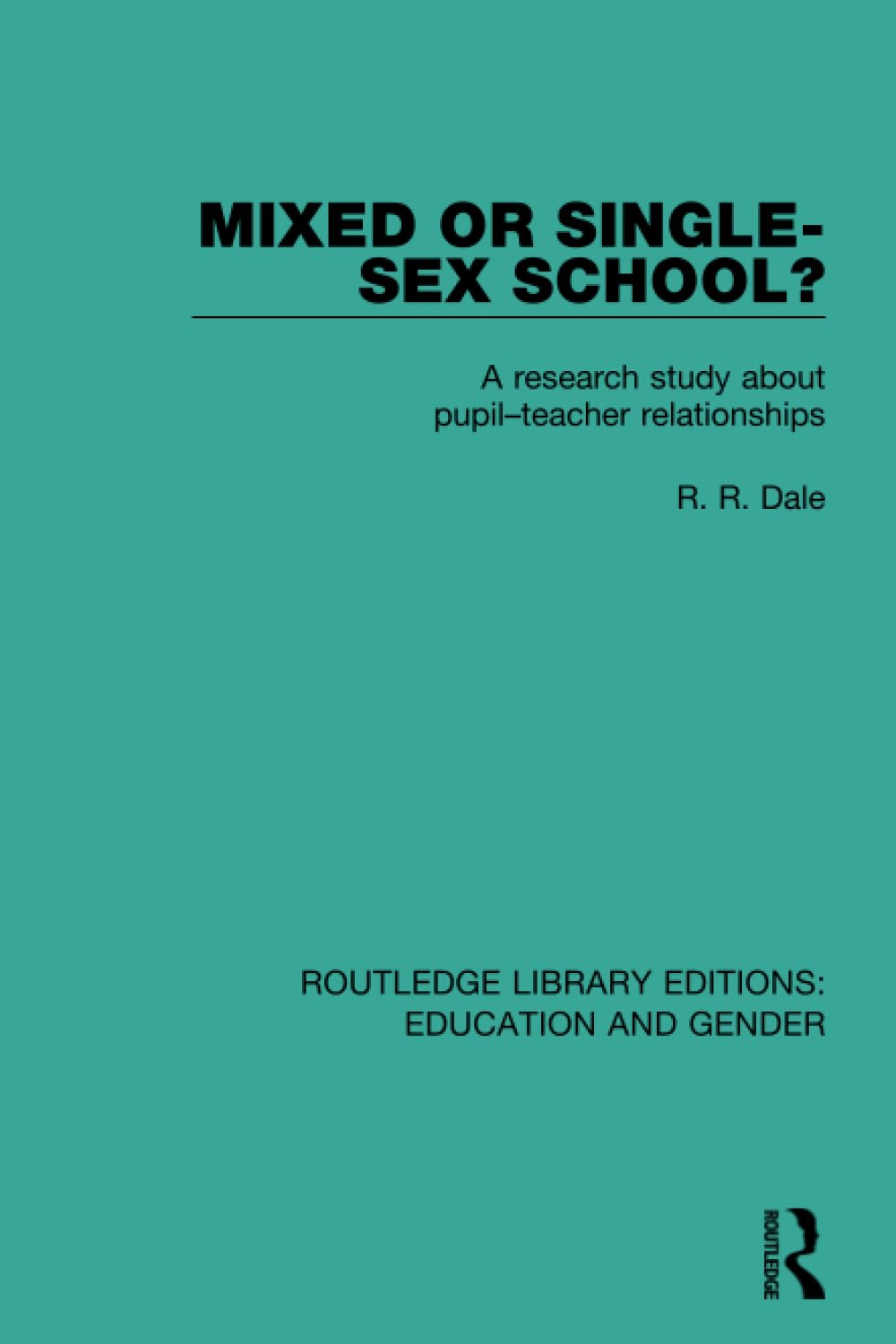 Mixed or Single-sex School?: A Research Study in Pupil-Teacher Relationships (Routledge Library Editions: Education and Gender) Books