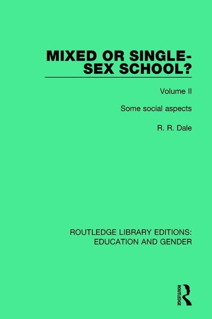 Mixed or Single-sex School?: Some Social Aspects (2) (Routledge Library Editions: Education and Gender, 16, Band 2) Social Sciences