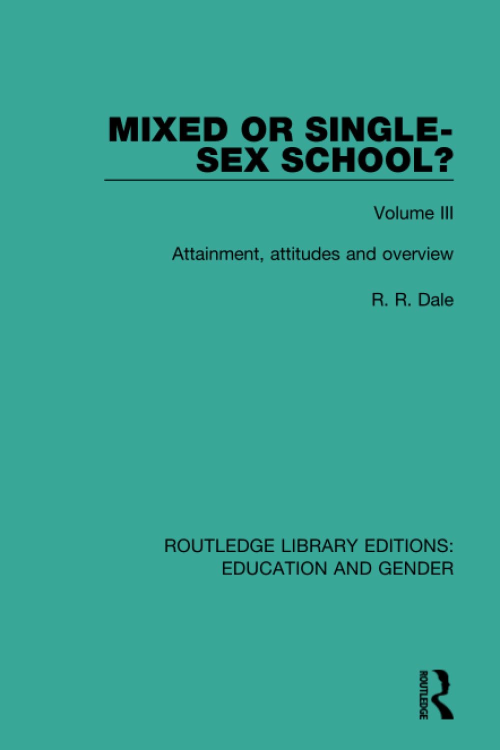 Mixed or Single-sex School? Volume 3: Volume 3: Attainment, Attitudes and Overview (Routledge Library Editions: Education and Gender, Band 3) Books