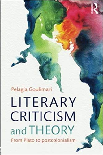 Literary Criticism and Theory From Plato to Postcolonialism Pelagia Goulimari Books