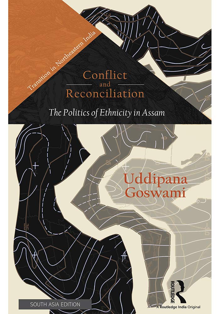 Conflict and Reconcilication: The Politics of Ethnicity in Assam Uddipana Goswami Books