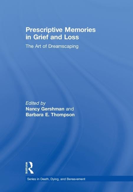 Prescriptive Memories in Grief and Loss: The Art of Dreamscaping (Death, Dying, and Bereavement) Medicine