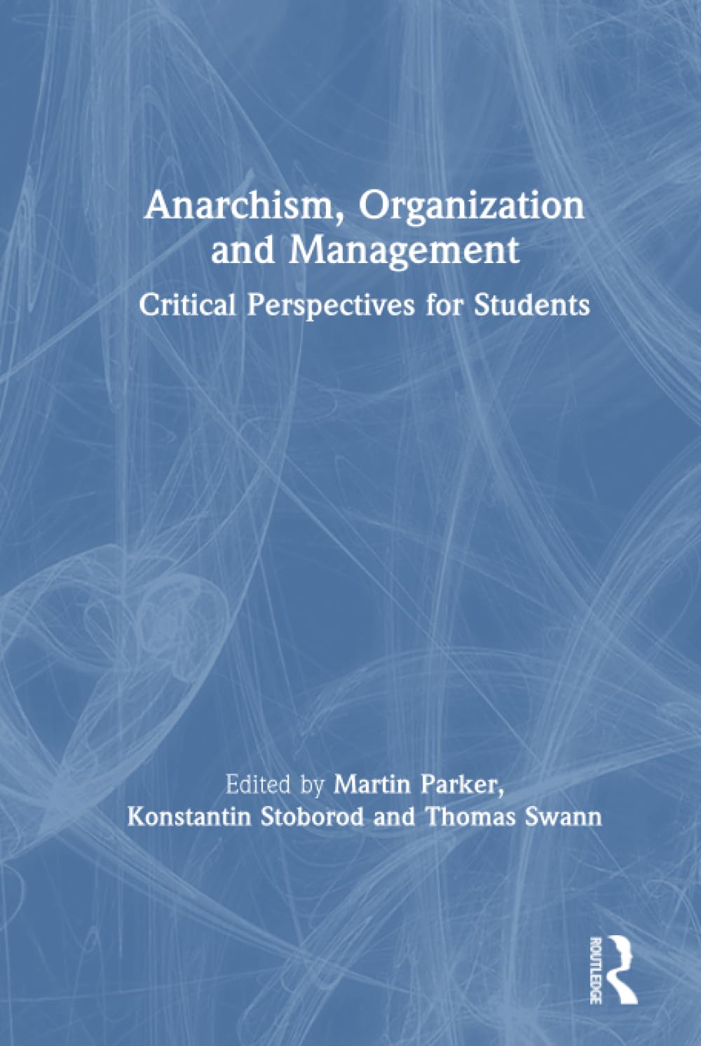 Anarchism, Organization and Management: Critical Perspectives for Students Business, Finance & Career