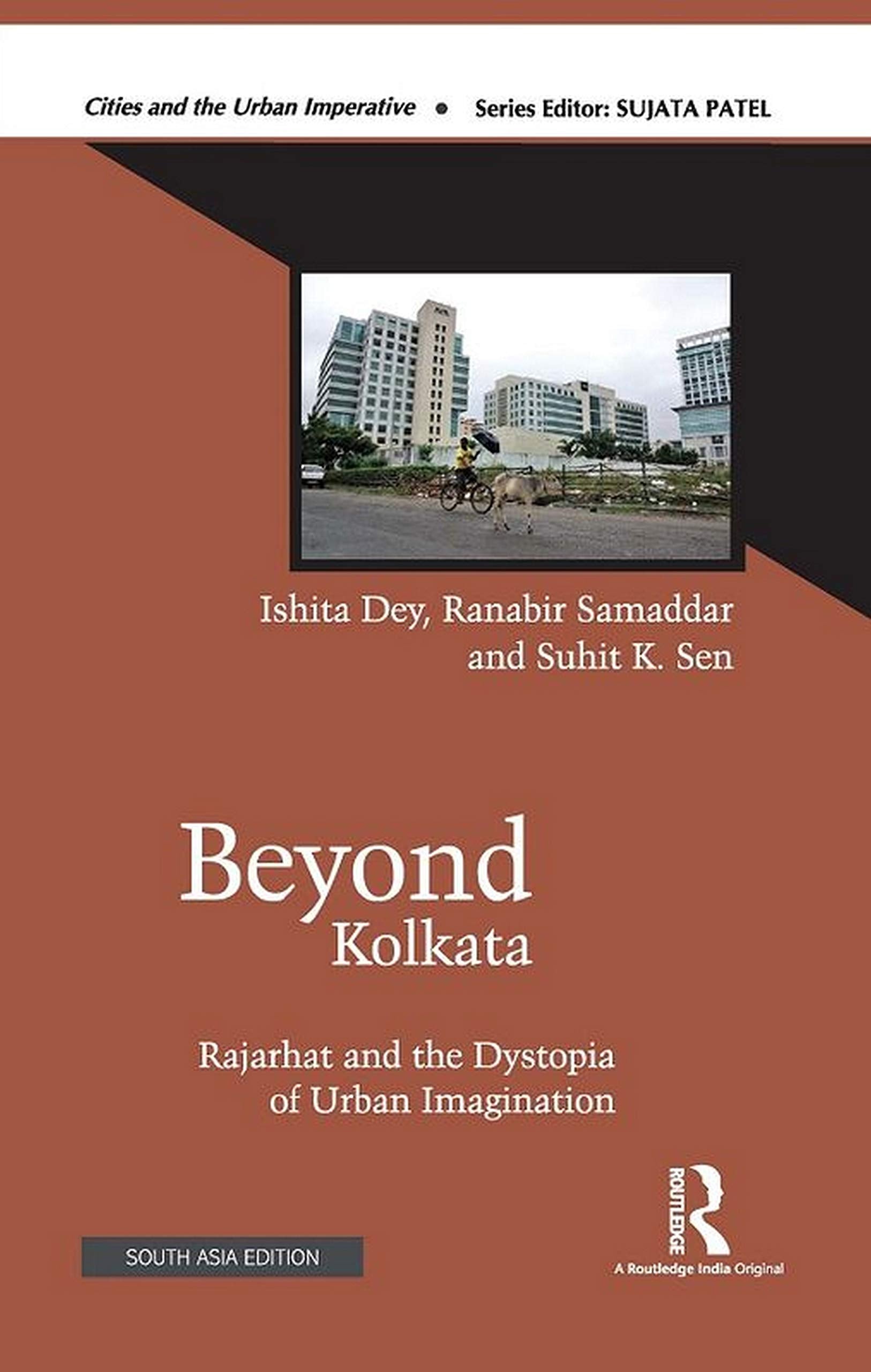 Beyond Kolkata: Rajarhat and the Dystopia of Urban Imagination (Cities and the Urban Imperative) Social Sciences