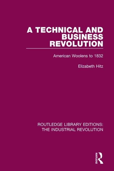 A Technical and Business Revolution: American Woolens to 1832 (Routledge Library Editions: the Industrial Revolution, Band 5) Politics & History