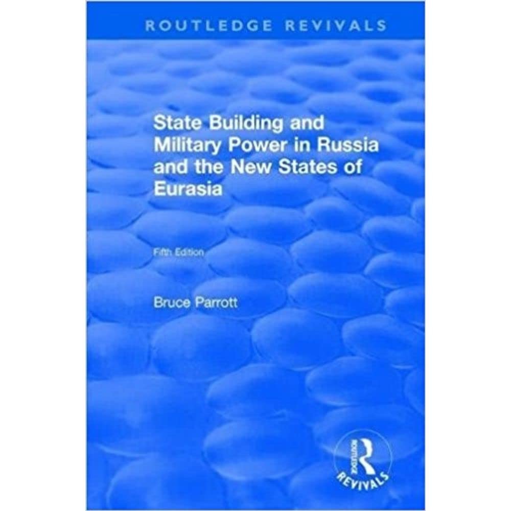 The International Politics of Eurasia: v. 5: State Building and Military Power in Russia and the New States of Eurasia Social Sciences