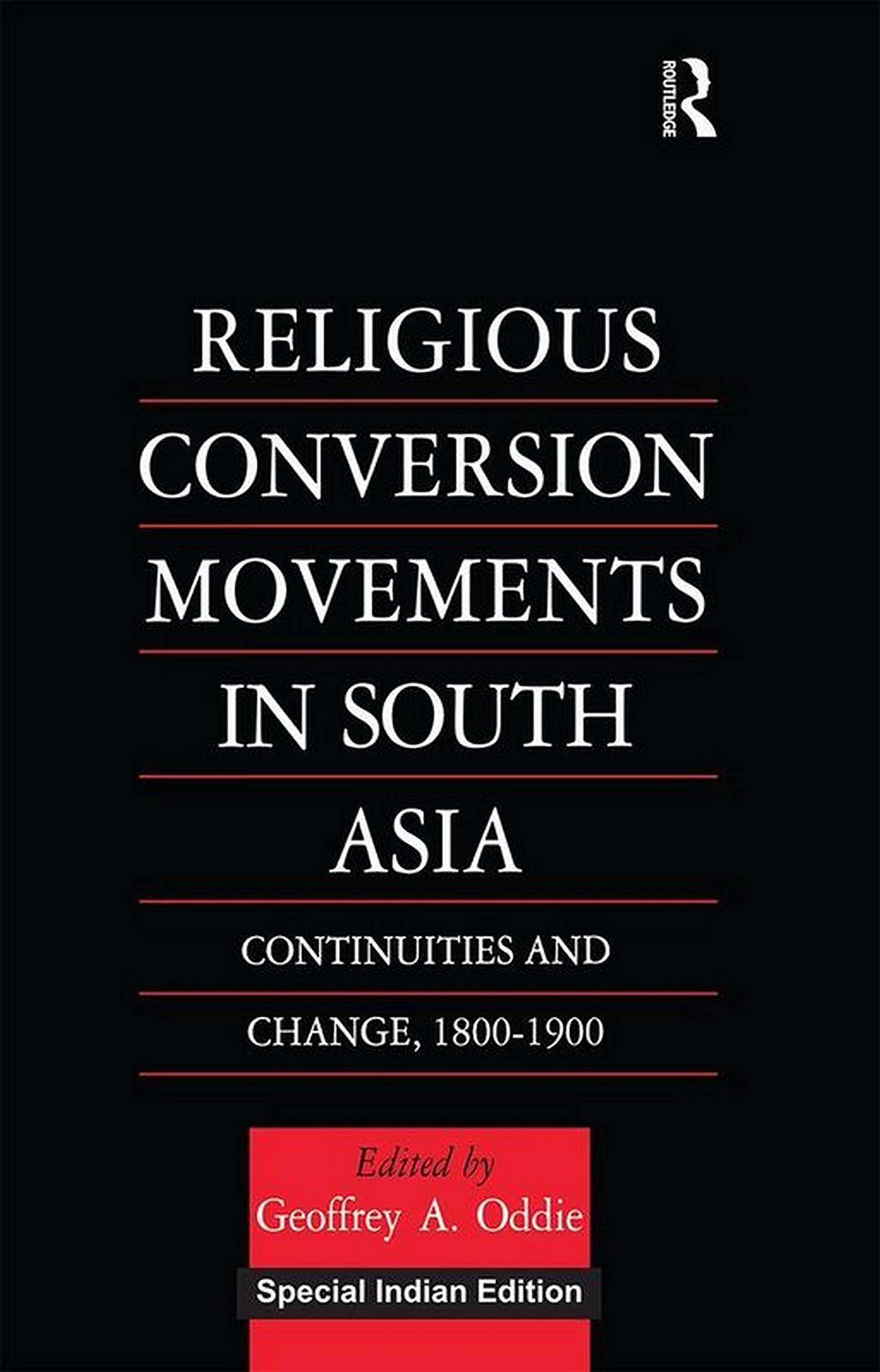Religious Conversion Movements in South Asia: Continuities and Change, 1800-1900 Goffrey A. Oddie Books