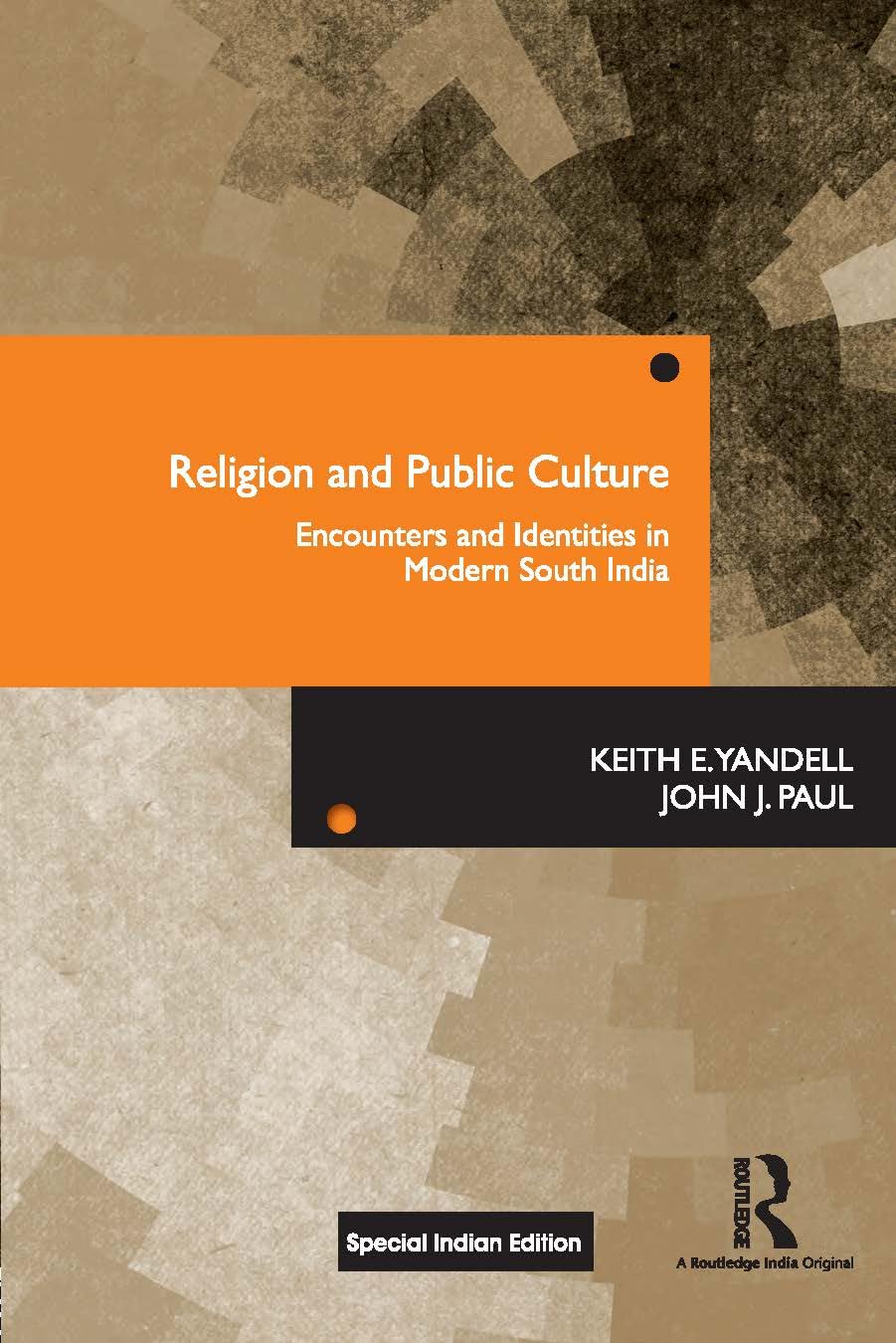 Religion and Public Culture: Encounters and Identities in Modern South India Keith E. Yandell John J. Paul Books