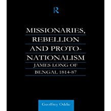 Missionaries, Rebellion and Proto Nationalism James Long of Bengal 1814-87 Geoffrey Oddie Books