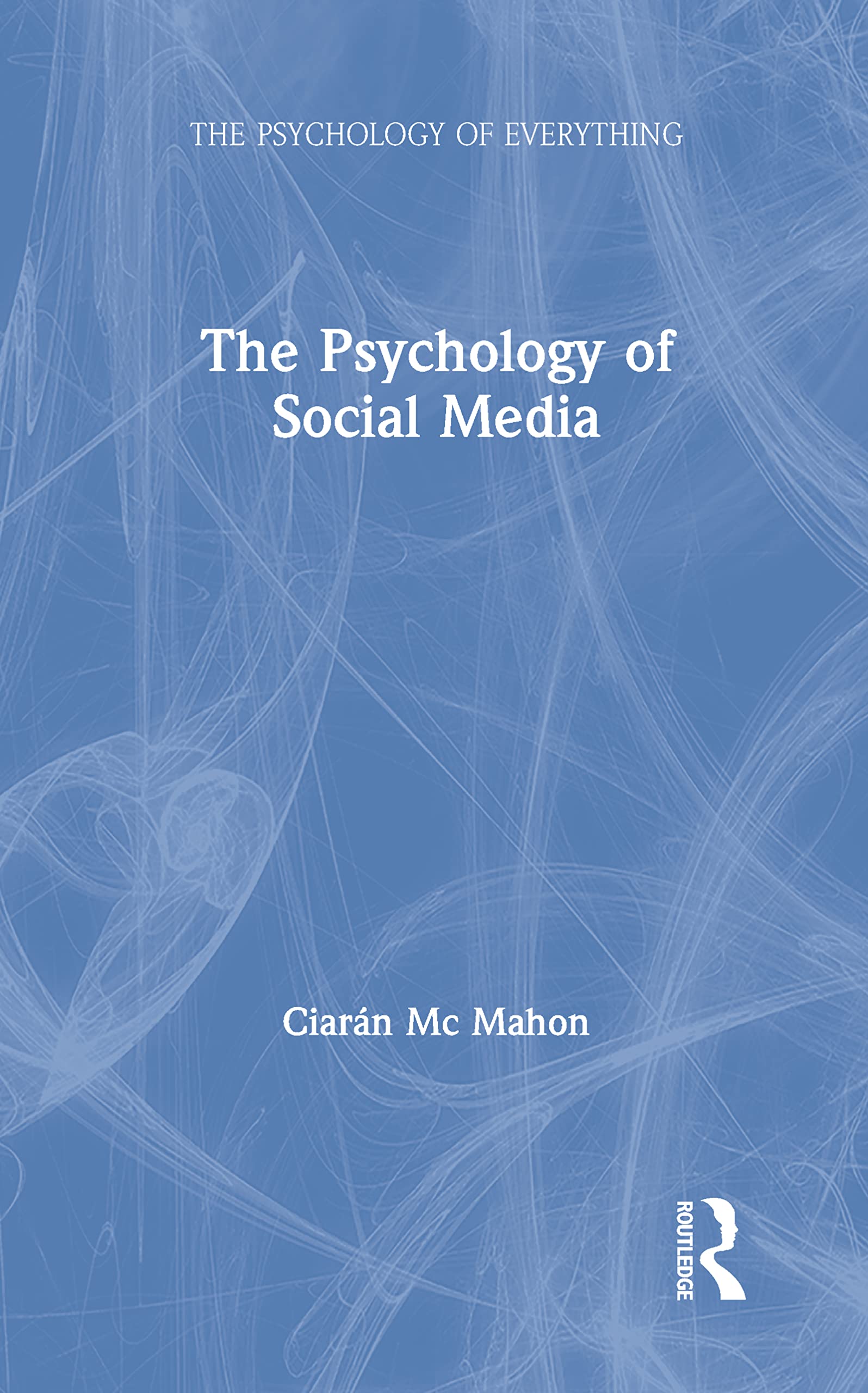The Psychology of Social Media (Psychology of Everything) Media & Communication