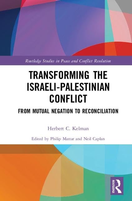 Transforming the Israeli-Palestinian Conflict: From Mutual Negation to Reconciliation (Routledge Studies in Peace and Conflict Resolution) Business, Finance & Career