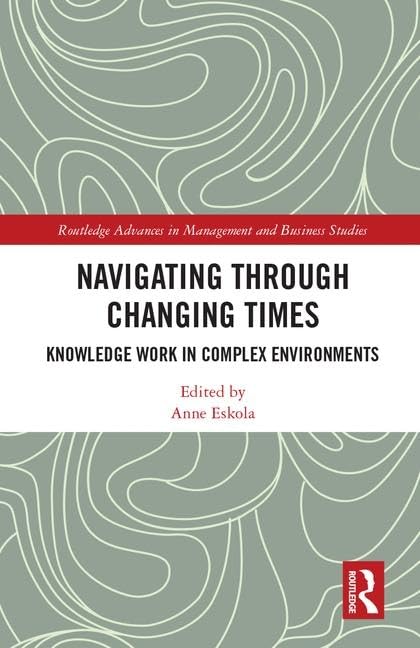 Navigating Through Changing Times: Knowledge Work in Complex Environments (Routledge Advances in Management and Business Studies, Band 73) Business, Finance & Career