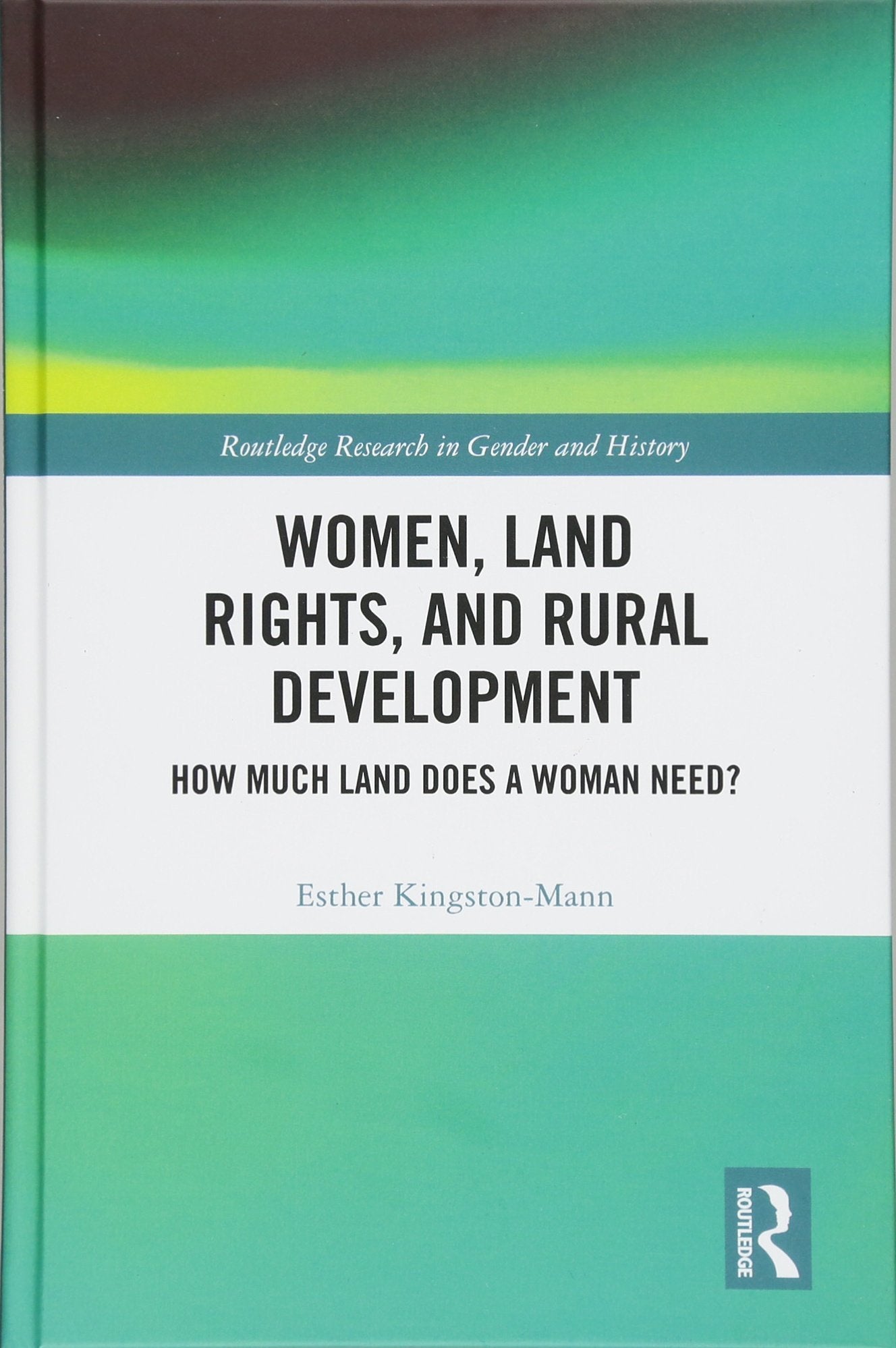 Women, Land Rights and Rural Development: How Much Land Does a Woman Need? (Routledge Research in Gender and History, 30, Band 30) Social Sciences