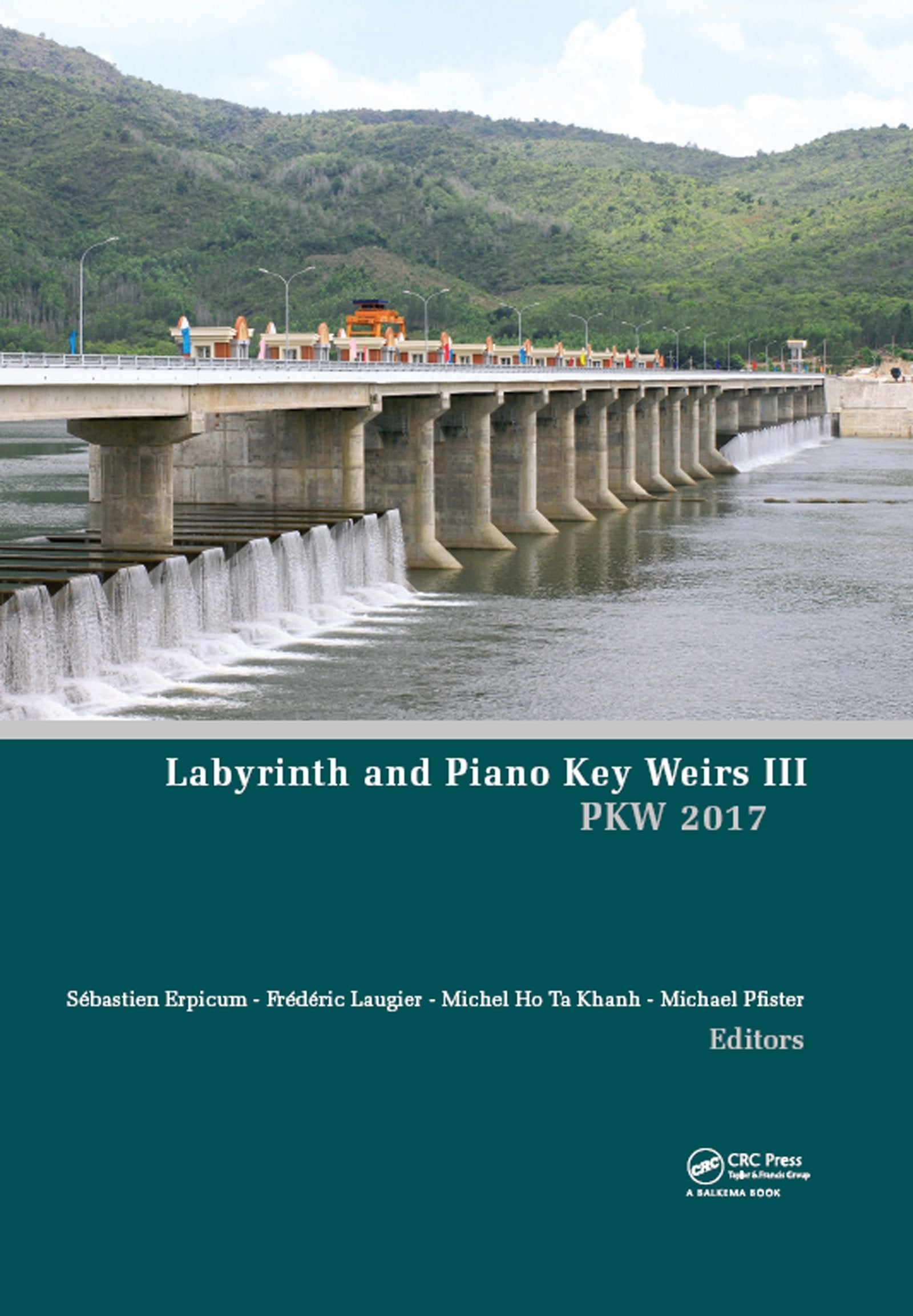 Labyrinth and Piano Key Weirs III: PKW 2017: Proceedings of the Third International Workshop on Labyrinth and Piano Key Weirs 2017, Qui Nhon, Vietnam, ... February 22-24, 2017, Qui Nhon, Vietnam Business & Technology