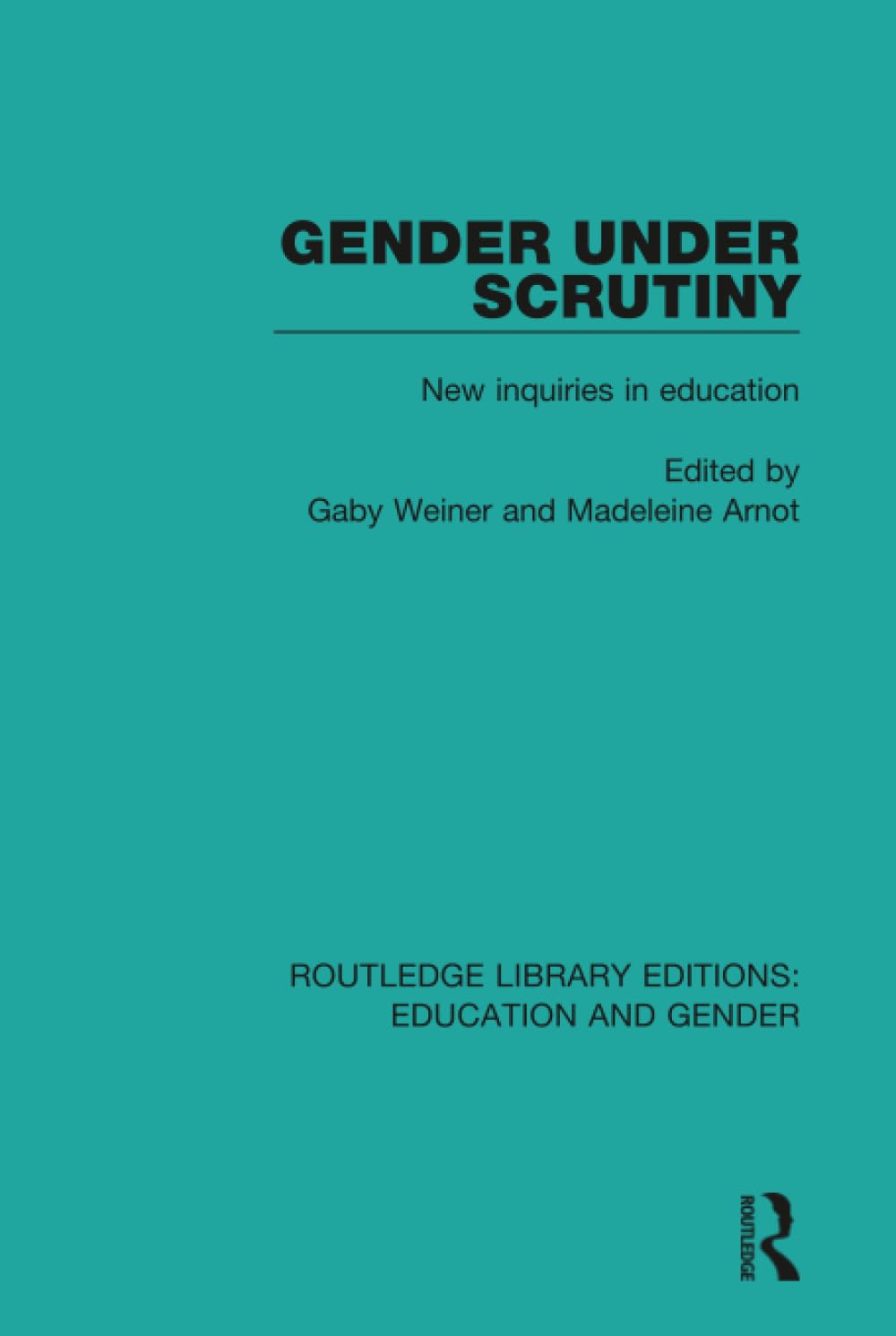 Gender Under Scrutiny: New Inquiries in Education (Routledge Library Editions: Education and Gender, Band 17) Education & Training