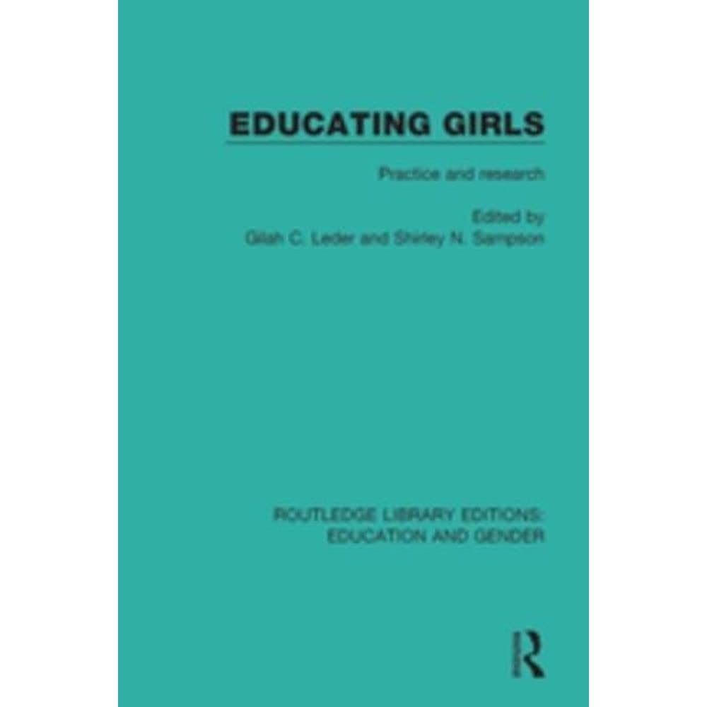 Educating Girls: Practice and Research (20) (Routledge Library Editions: Education and Gender, Band 20) Books