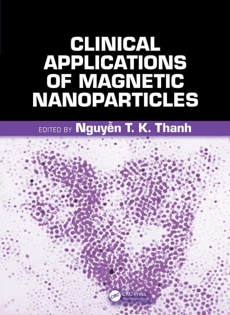 Clinical Applications of Magnetic Nanoparticles: Design to Diagnosis Manufacturing to Medicine Medicine