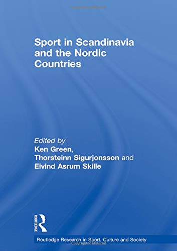 Sport in Scandinavia and the Nordic Countries (Routledge Research in Sport, Culture and Society, 108, Band 108) Leisure & Fun