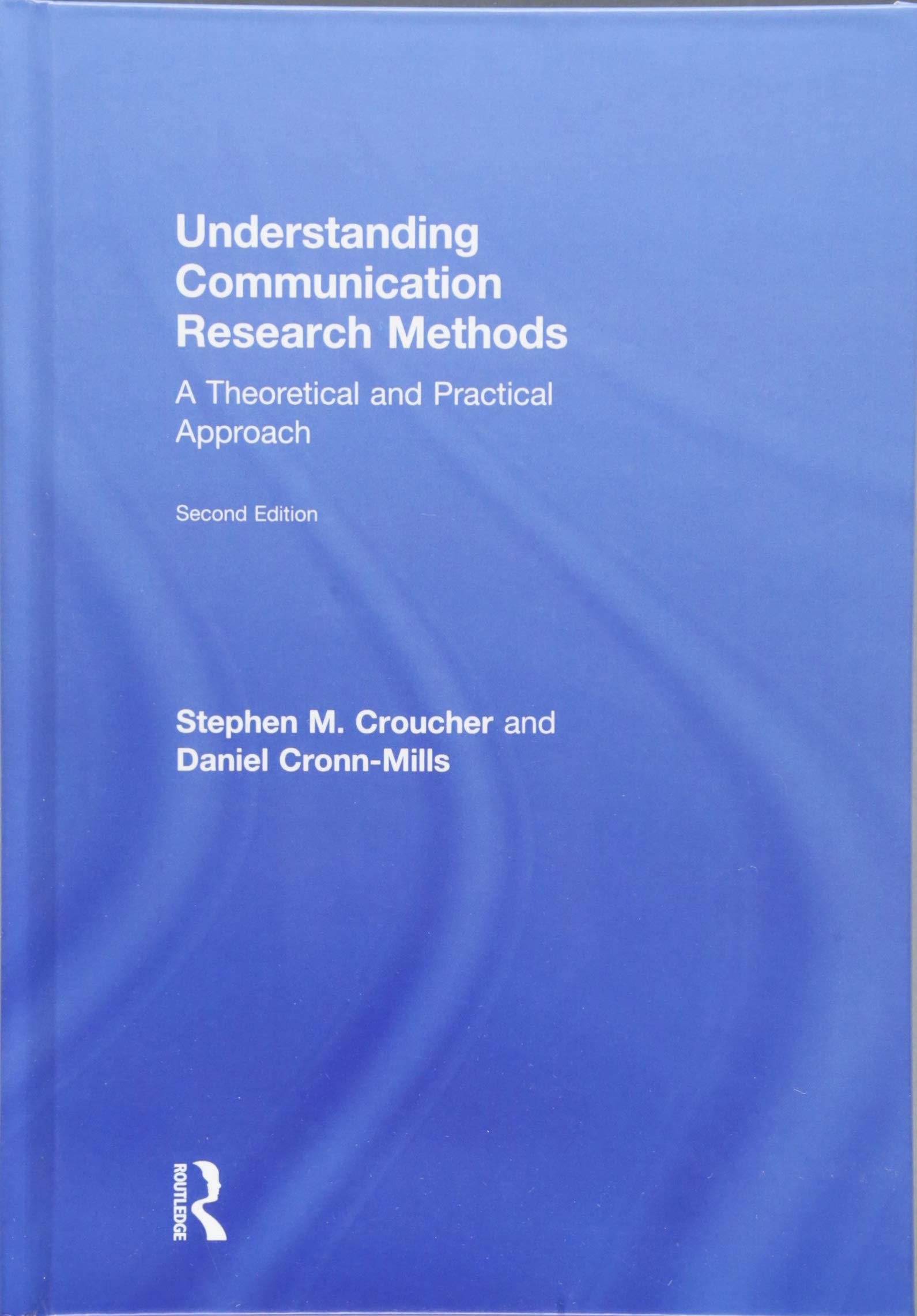 Understanding Communication Research Methods: A Theoretical and Practical Approach Media & Communication