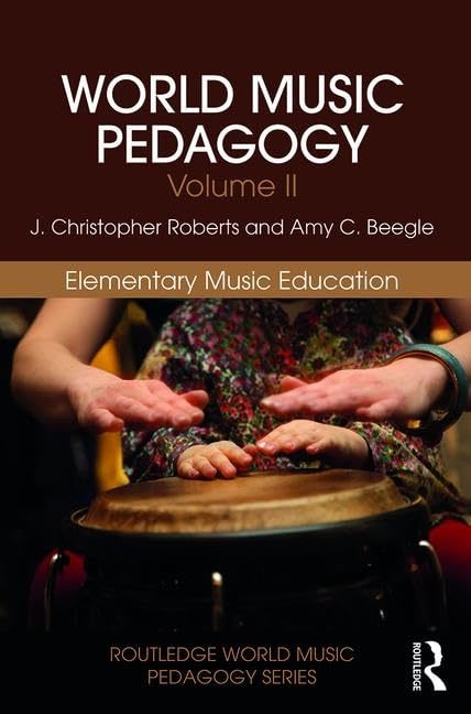 World Music Pedagogy, Volume II: Elementary Music Education (Routledge World Music Pedagogy, Band 2) Social Sciences