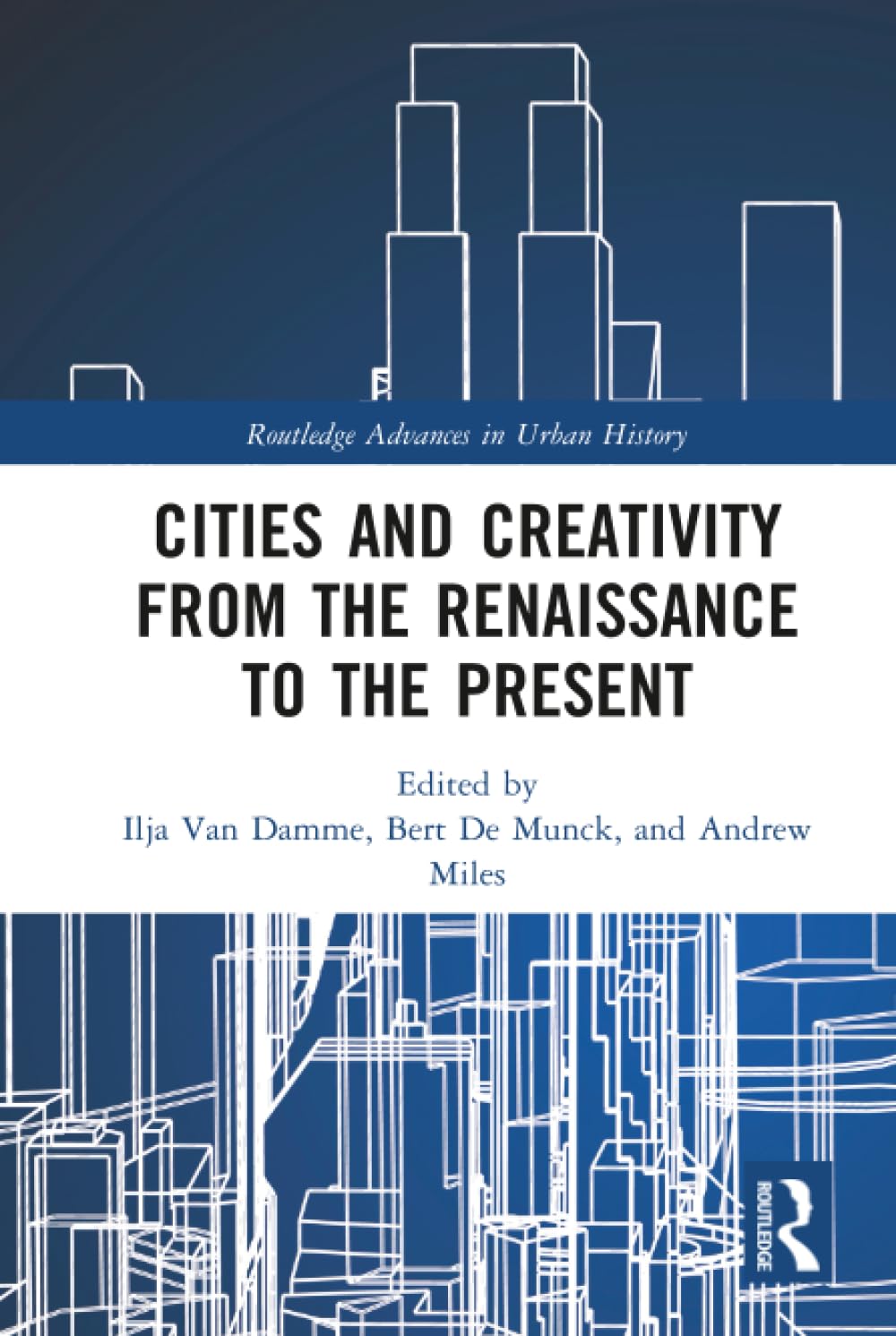Cities and Creativity from the Renaissance to the Present (Routledge Advances in Urban History, Band 1) Social Sciences