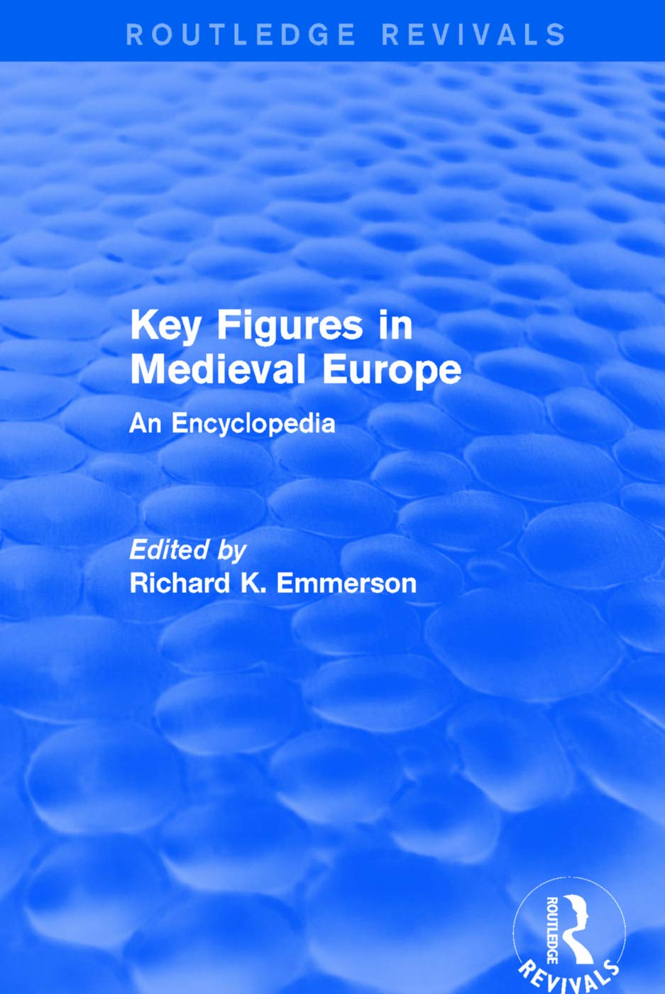 : Key Figures in Medieval Europe (2006): An Encyclopedia (Routledge Revivals) Social Sciences
