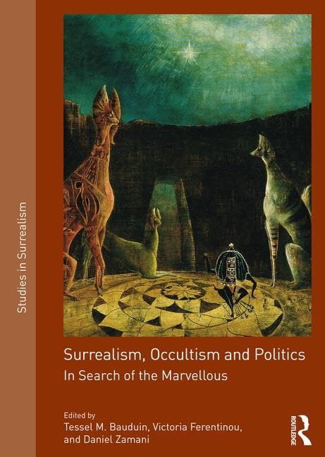 Surrealism, Occultism and Politics: In Search of the Marvellous (Studies in Surrealism) Contemporary literature