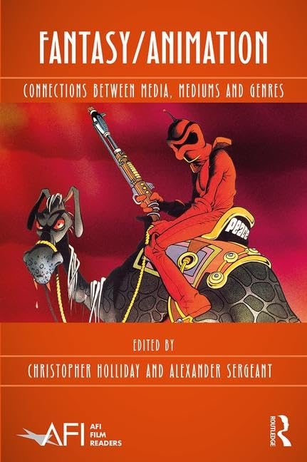 Fantasy/Animation: Connections Between Media, Mediums and Genres (Afi Film Readers) Media & Communication