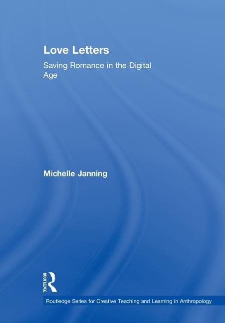 Love Letters: Saving Romance in the Digital Age (Routledge Series for Creative Teaching and Learning in Anthropology) Partnership & Love