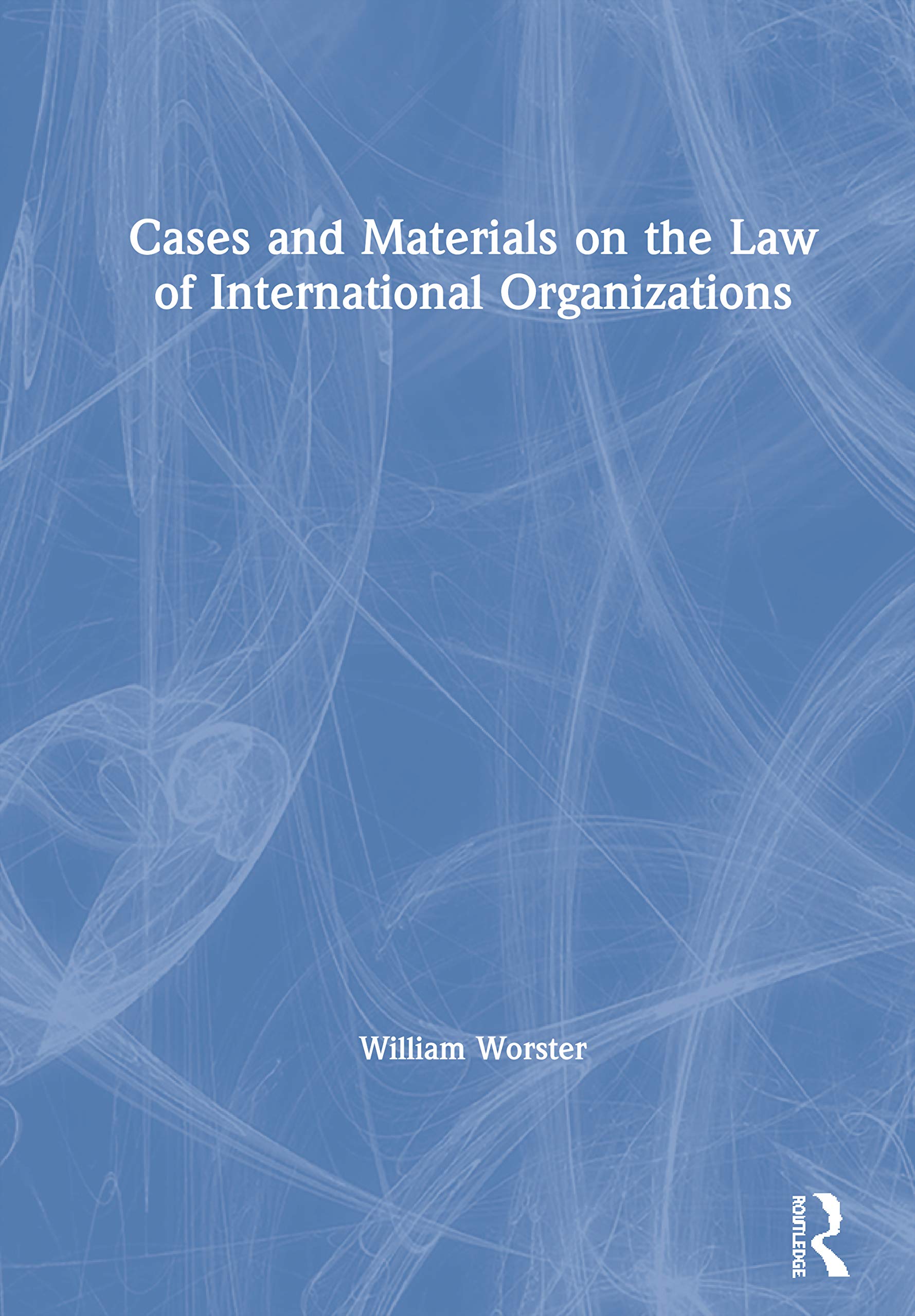 Cases and Materials on the Law of International Organizations Law