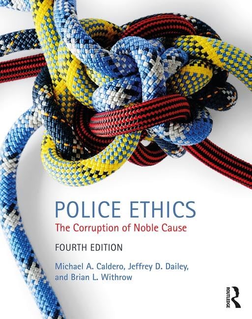 Police Ethics: The Corruption of Noble Cause Law