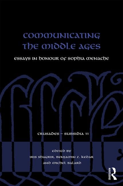 Communicating the Middle Ages: Essays in Honour of Sophia Menache (Crusades - Subsidia, Band 11) Social Sciences