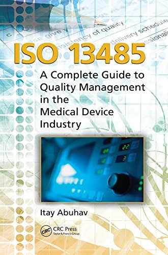 Iso 13485: A Complete Guide to Quality Management in the Medical Device Industry Medicine