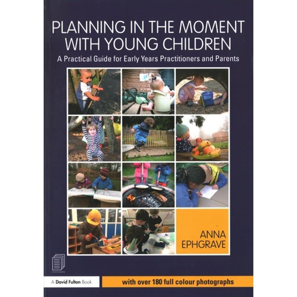 Planning in the Moment With Young Children: A Practical Guide for Early Years Practitioners and Parents Education & Training