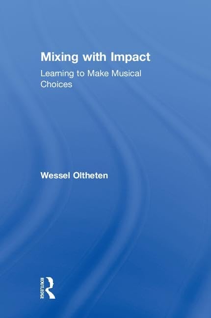 Mixing with Impact: Learning to Make Musical Choices Media & Communication