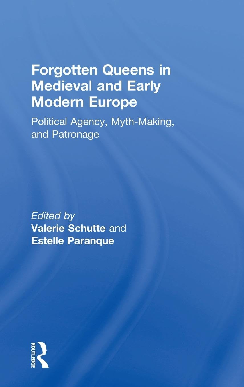 Forgotten Queens in Medieval and Early Modern Europe Politics & History
