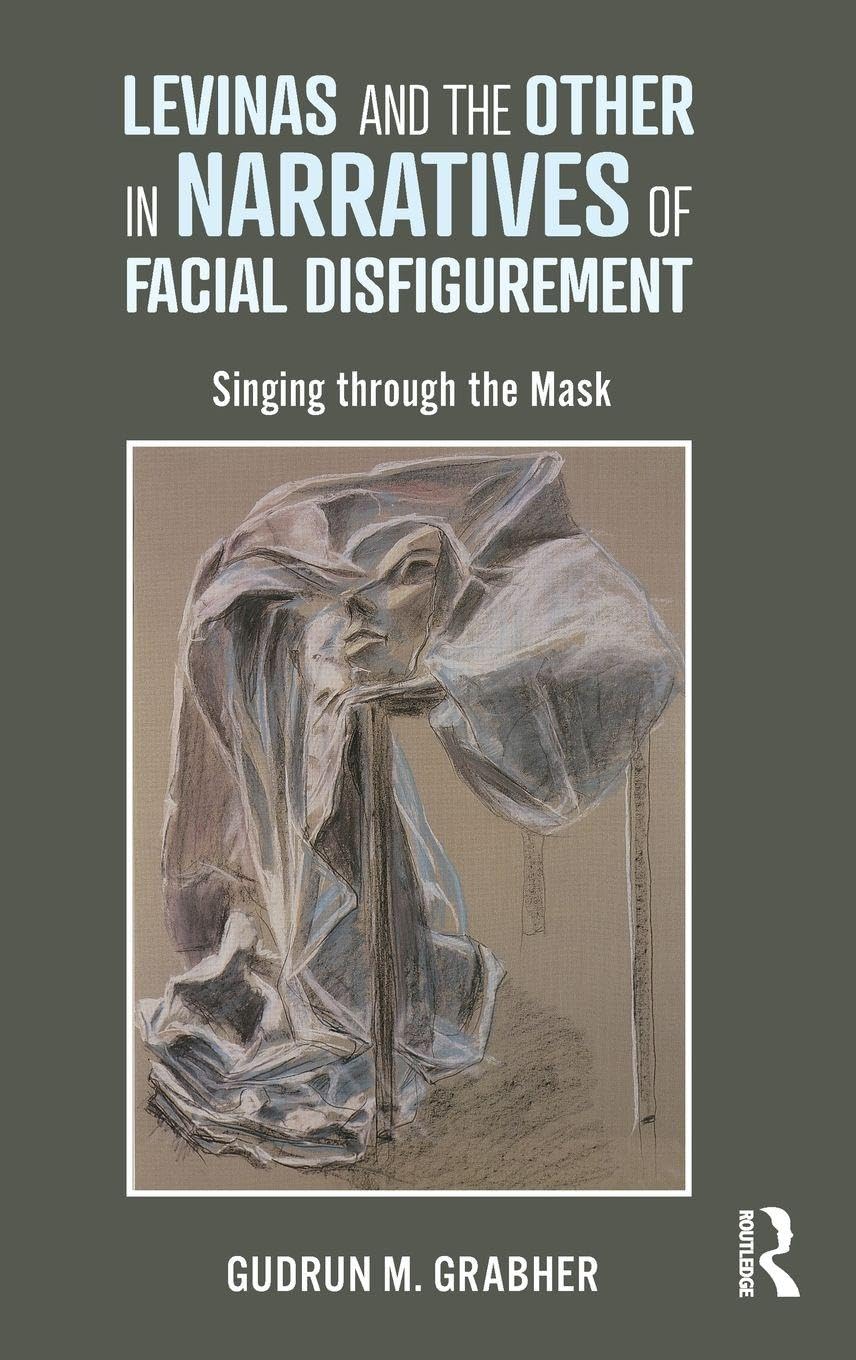 Levinas and the Other in Narratives of Facial Disfigurement Philosophy