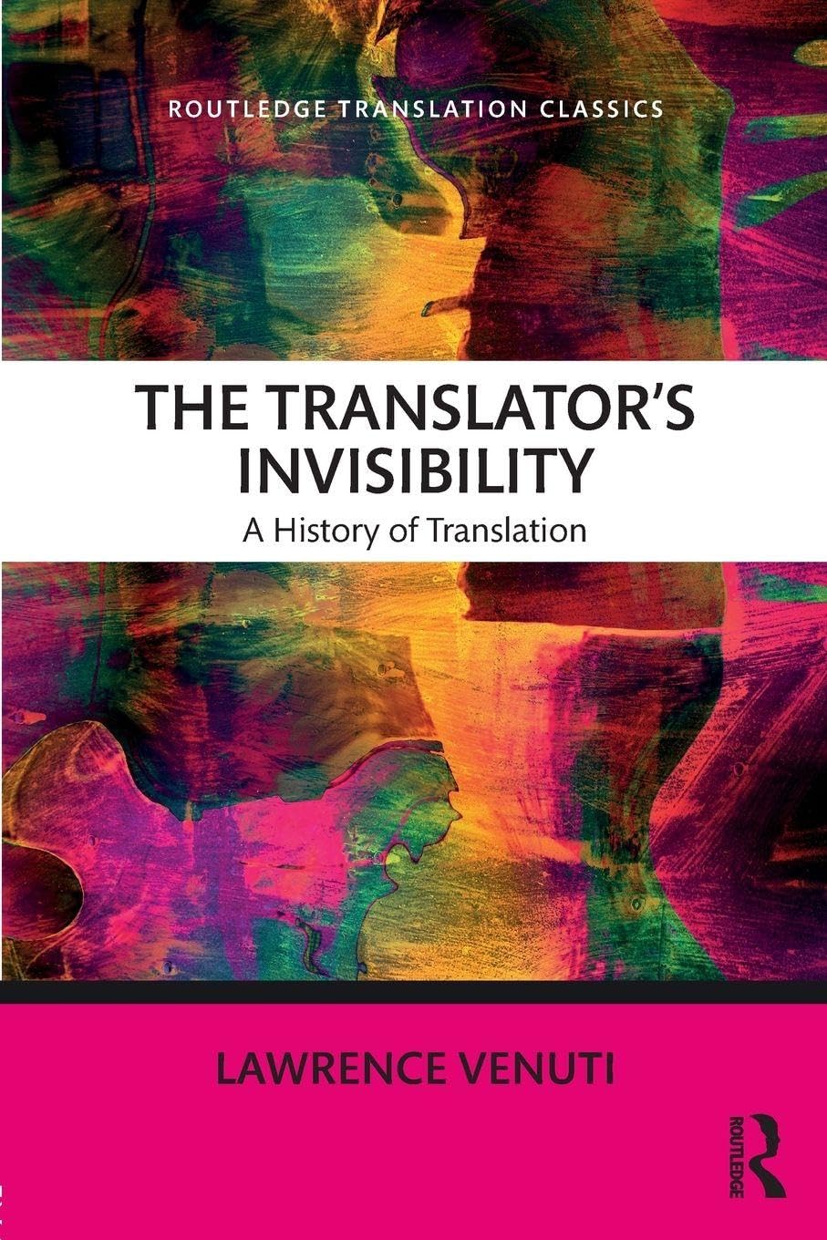 The Translator's Invisibility: A History of Translation (Routledge Translation Classics) Social Sciences