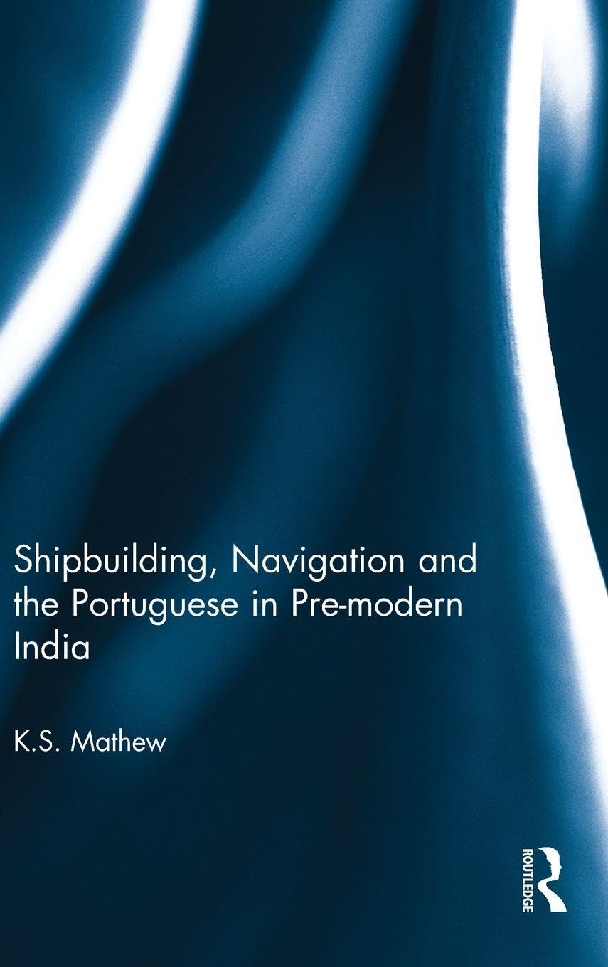 Shipbuilding, Navigation and the Portuguese in Pre-modern India Social Sciences