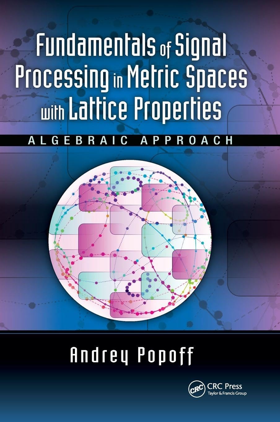 Fundamentals of Signal Processing in Metric Spaces with Lattice Properties Business & Technology