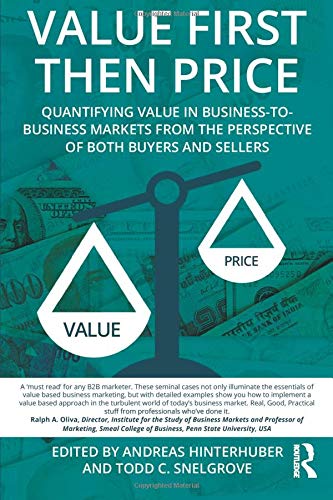 Value First Then Price: Quantifying Value in Business to Business Markets from the Perspective of Both Buyers and Sellers Business, Finance & Career